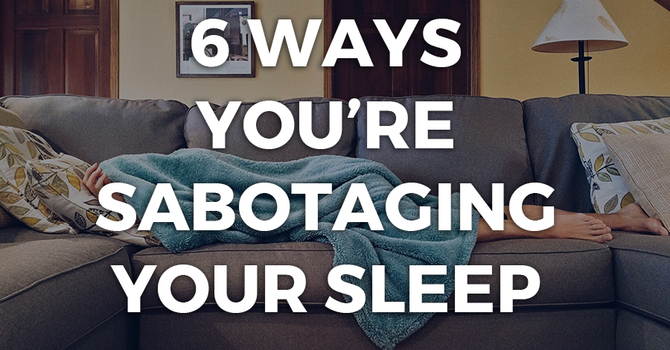 6 Ways You’re Sabotaging Your Sleep image